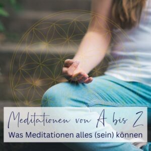 Mediationen von A bis Z - Was Meditationen alles (sein) können